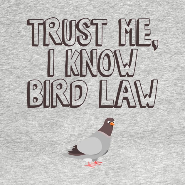 Trust Me, I Know Bird Law by Nonstop Shirts